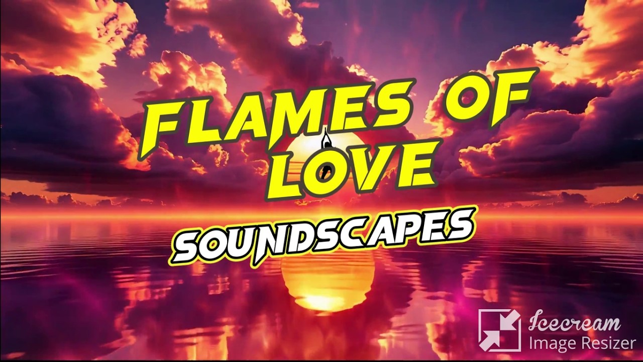 FLAMES OF LOVE - (SOUNDSCAPES)