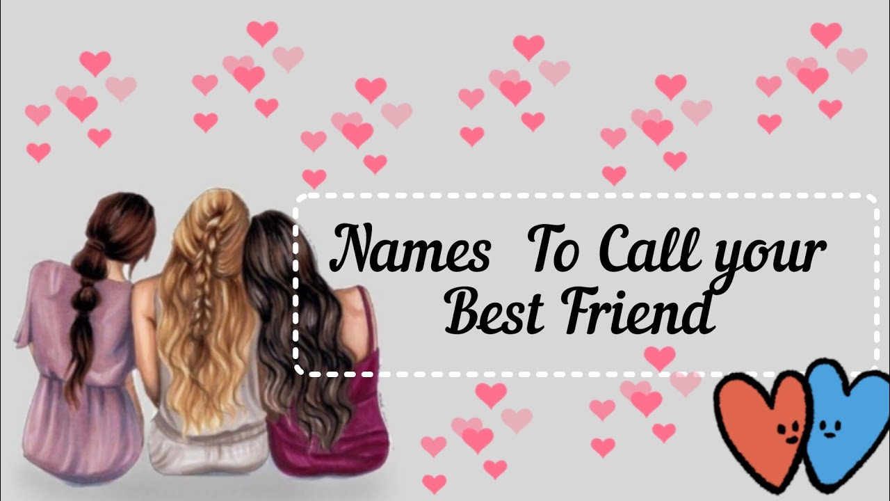 Names to call your best friend/ special names to call your bestie// cute named to call your bestie