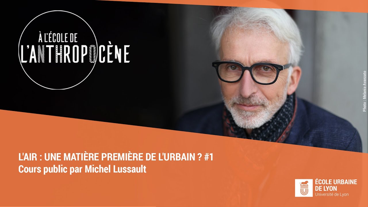 L'air : une matière première de l'urbain ? #1/6 - Michel Lussault - Cours public 2022
