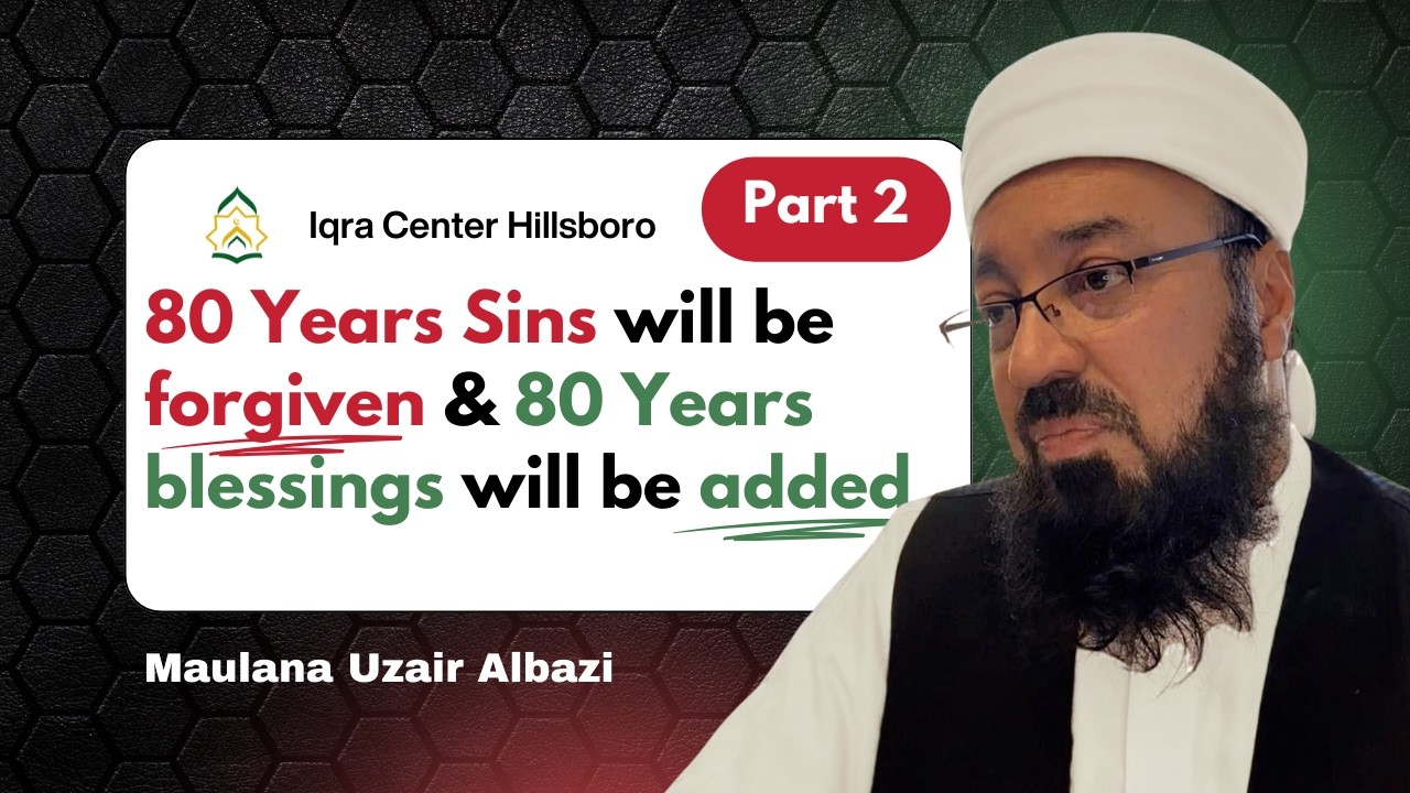 Part 2- ✨80 Years of Sins Forgiven & 80 Years of Blessings Added | By Maulana Uzair Albazi #youtube