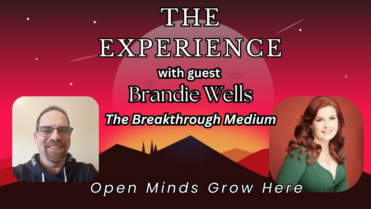The Experience with guest Brandie Wells the Breakthrough Medium