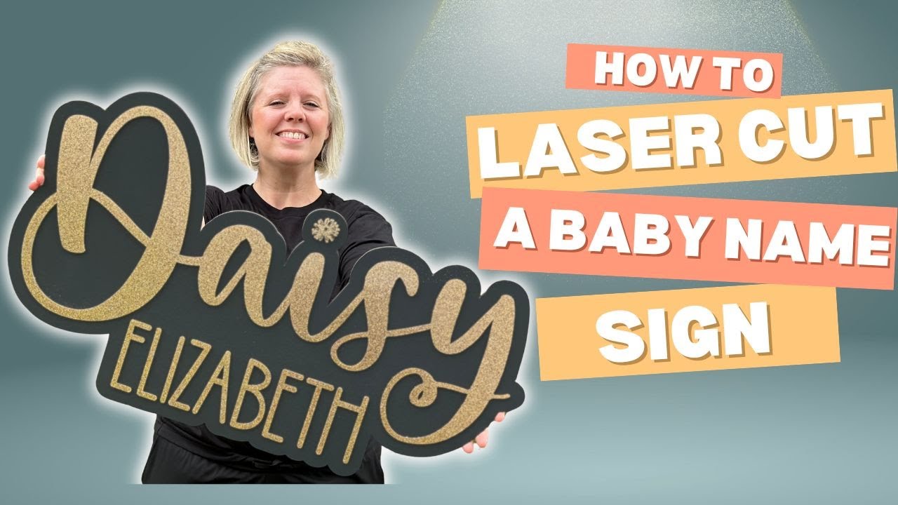 How to Laser Cut a Baby Name Sign (Acrylic and Wood)