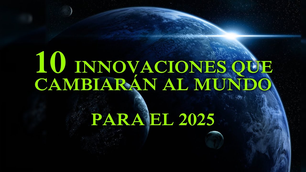 10 innovaciones que cambiar&aacute;n el mundo para el 2025