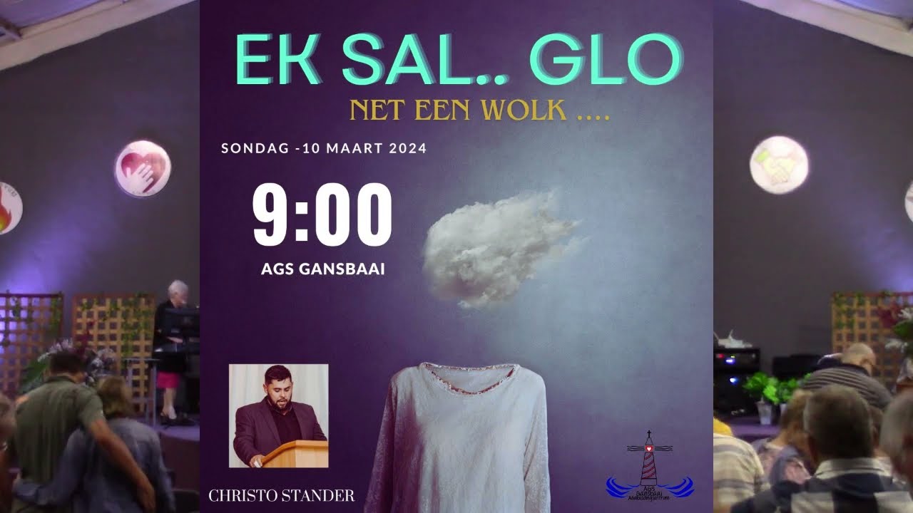 Sondag Oggenddiens  10 Maart 2024 Ek sal     Glo ,net een wolk 1