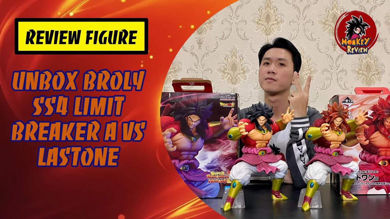 Đập hộp mô hình: Broly SSJ4 vs Broly SSJ4 Limit Breaker Last One/ Ichiban Kuji