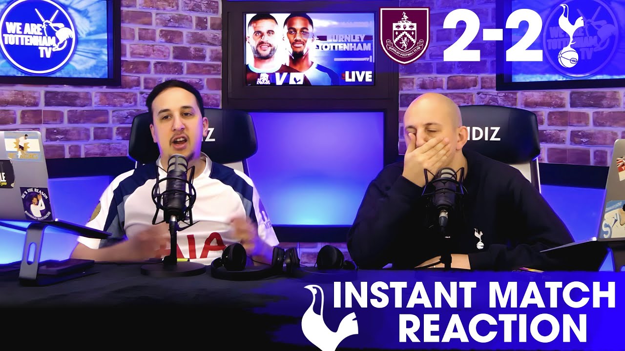 We Can Genuinely Get Relegated. SACK HIM NOW!!! [Burnley 2-2 Tottenham]