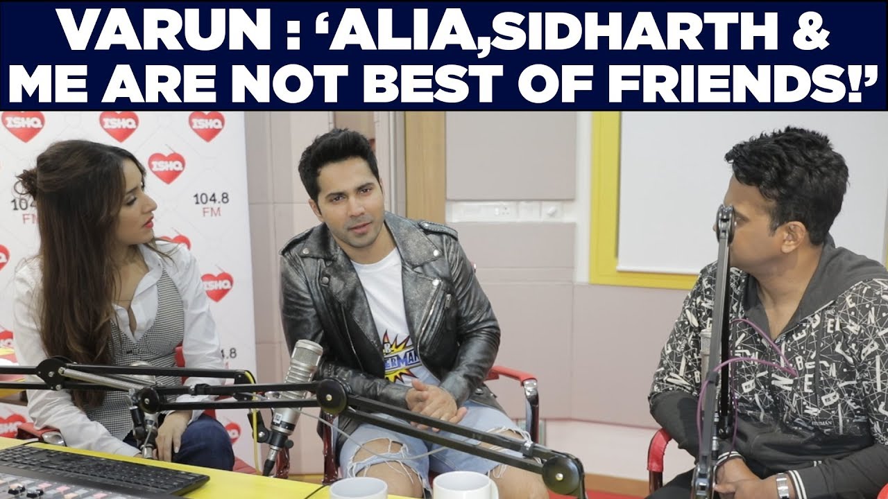 Varun : ‘Alia,Sidharth & me are NOT Best of Friends!’