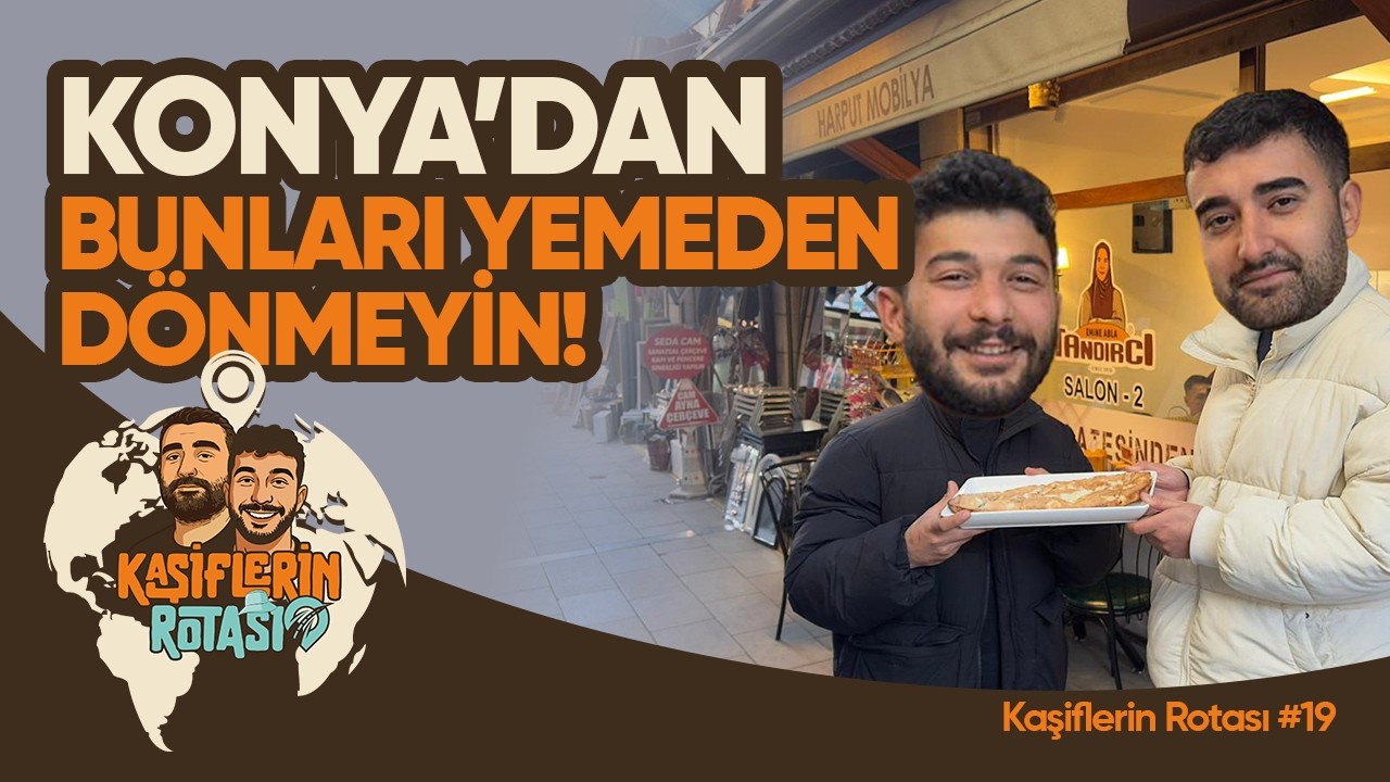 Konya’da Geleneksel Tatların İzinde (Kaşiflerin Rotası #19)