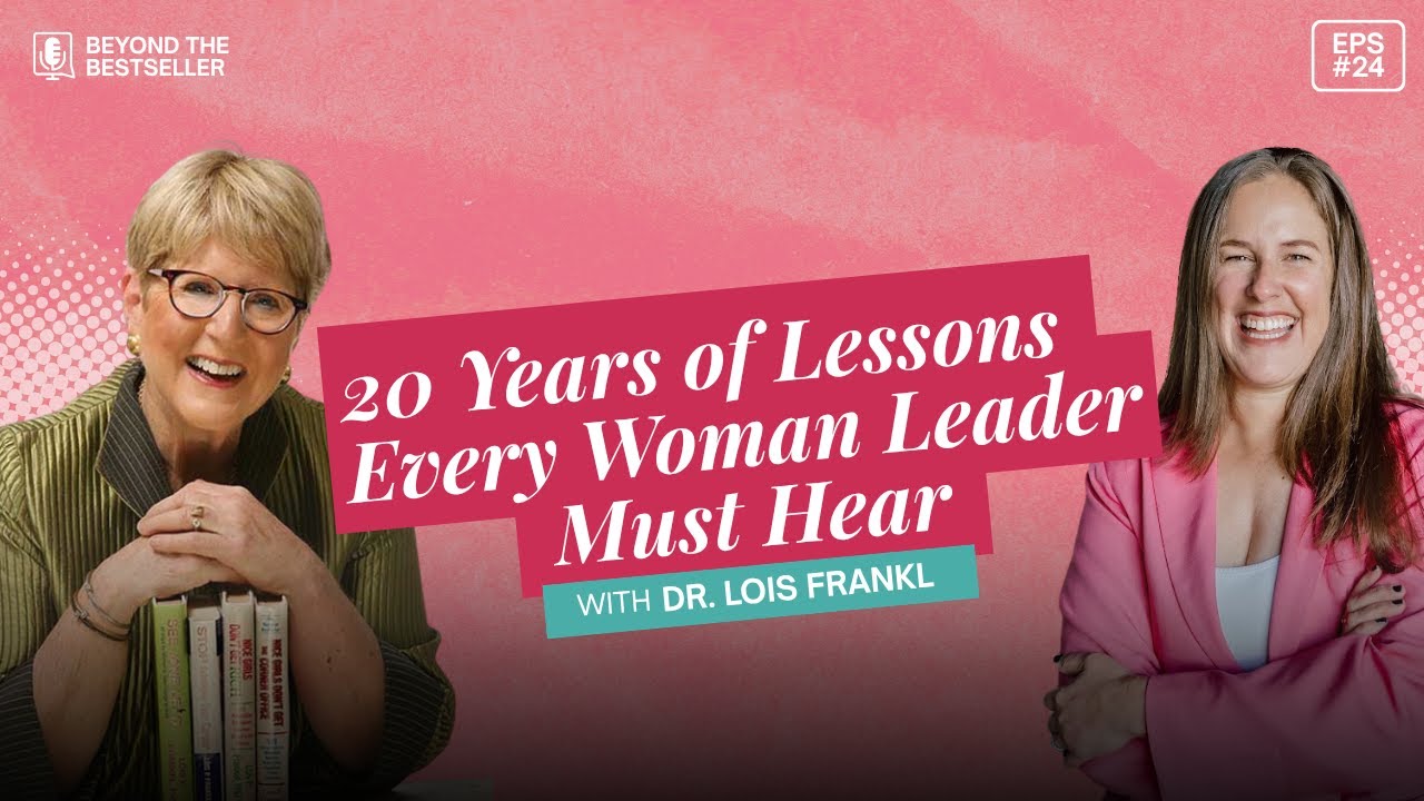 20 Years of Lessons Every Woman Leader Must Hear with Dr. Lois Frankel