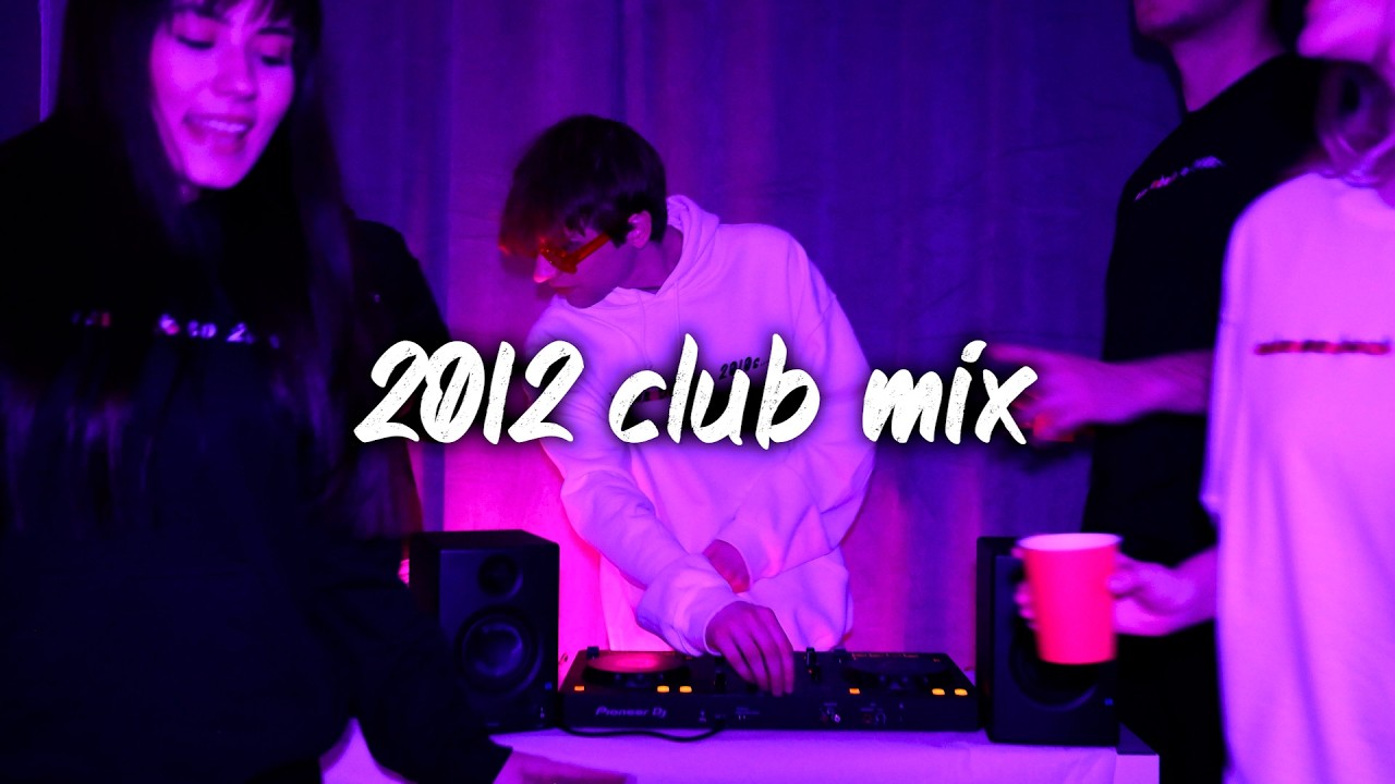 2012 club vibes mix ~nostalgia party playlist