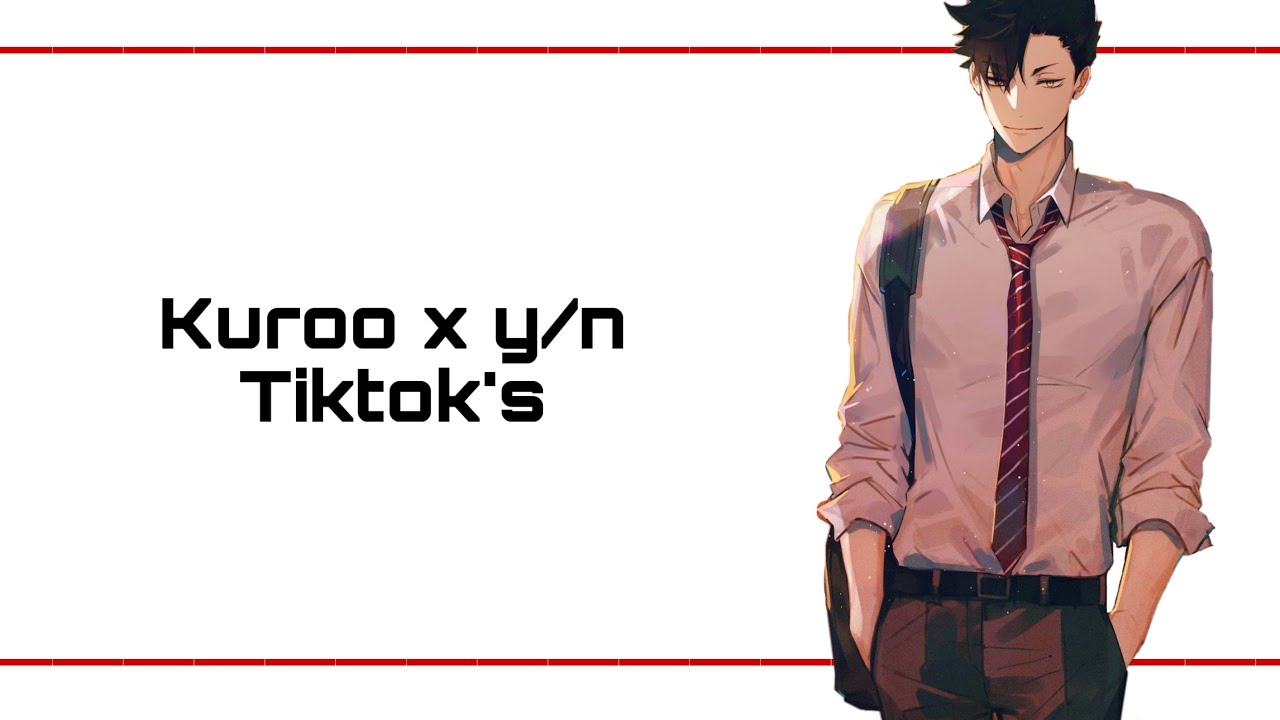 Kuroo x y/n tiktok’s