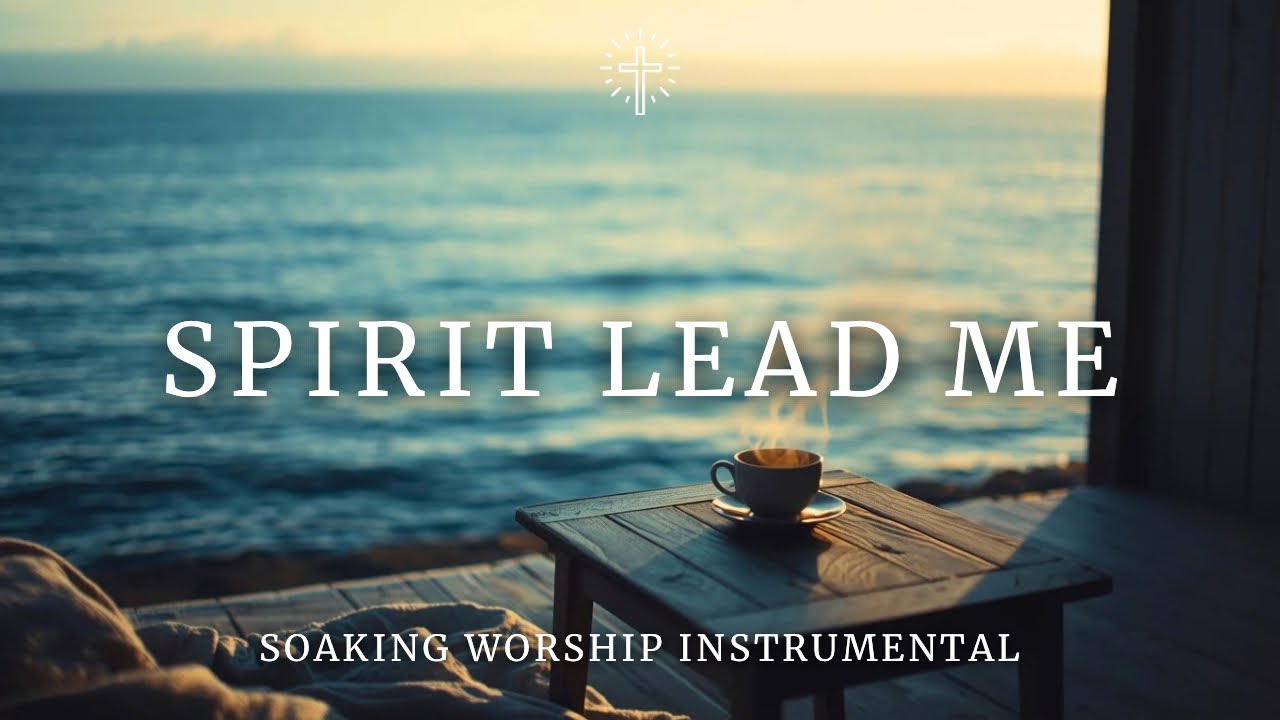SPIRIT LEAD ME | Soaking Worship Instrumental for Prayer & Devotion