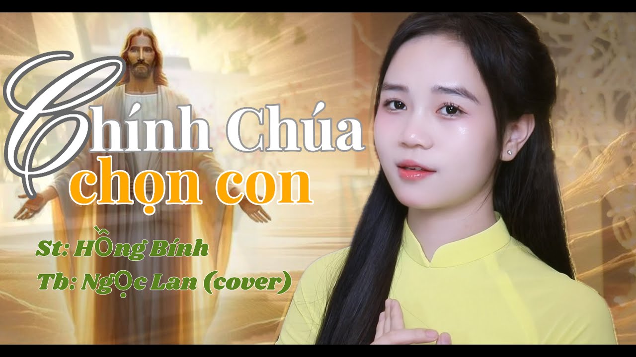 CHÍNH CHÚA CHỌN CON || ST: HỒNG BÍNH || TB: NGỌC LAN (cover) Chẳng phải con đã chọn Ngài…