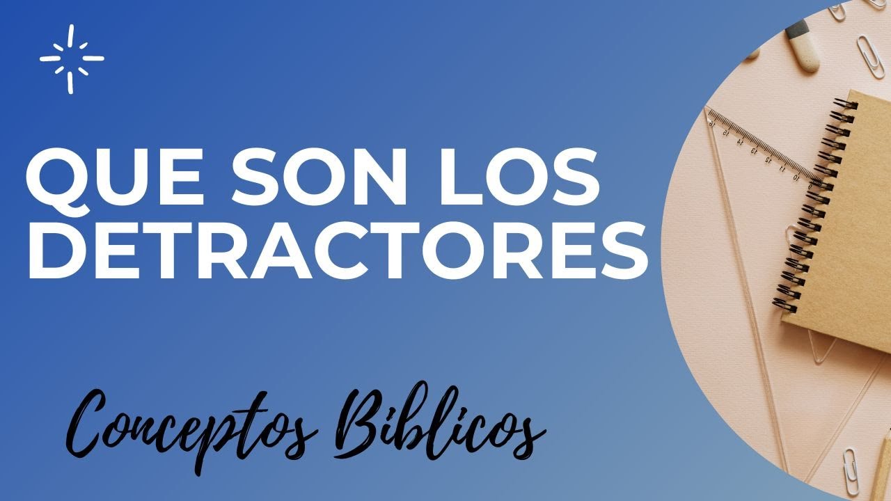 QUE SIGNIFICA LA PALABRA DETRACTOR / DETRACCIONES EN LA BIBLIA   Conceptos y terminos biblicos