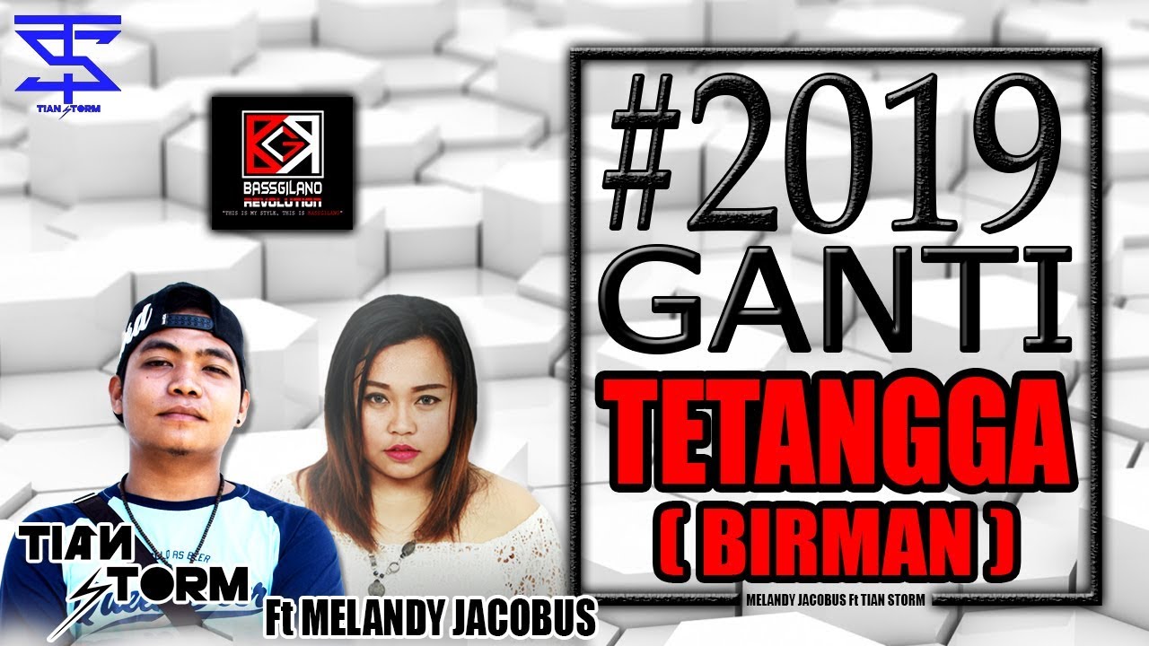 #2019 GANTI TETANGGA (BIRMAN) - TIAN STORM Ft MELANDY JACOBUS (BASSGILANO) 2018