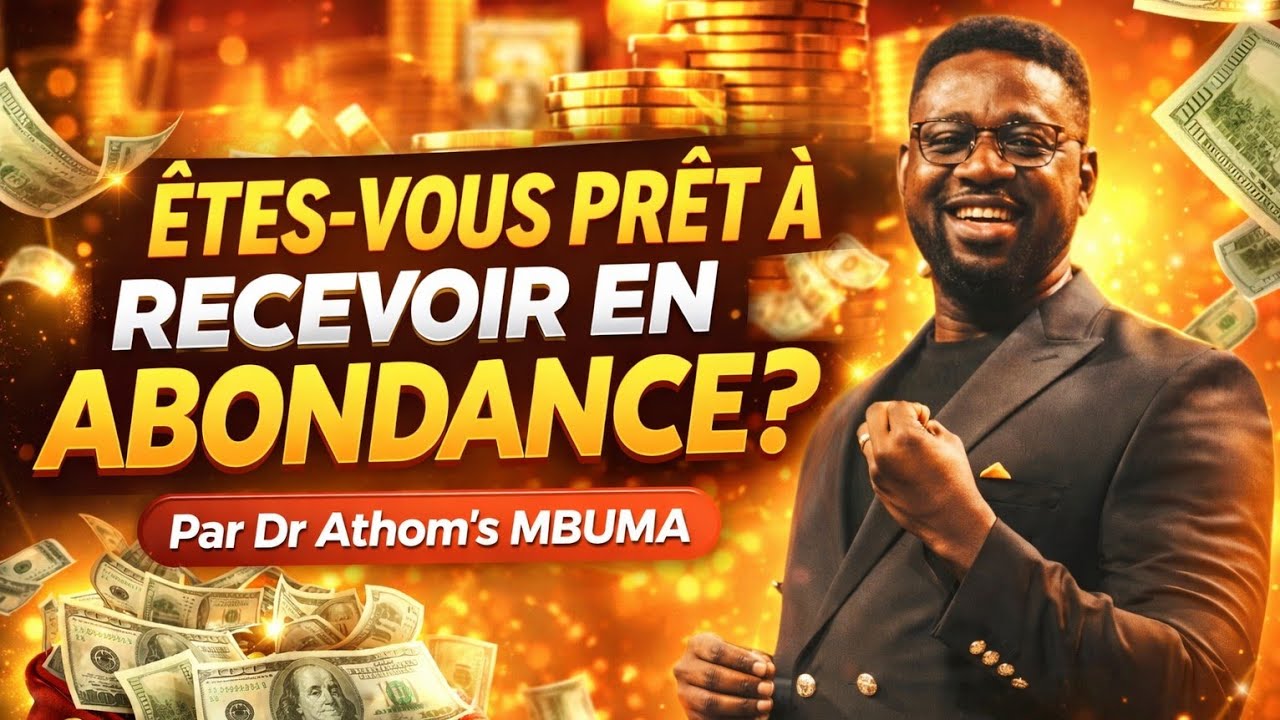 L'abondance arrive quand vous êtes prêt à recevoir - Dr Athom's MBUMA 