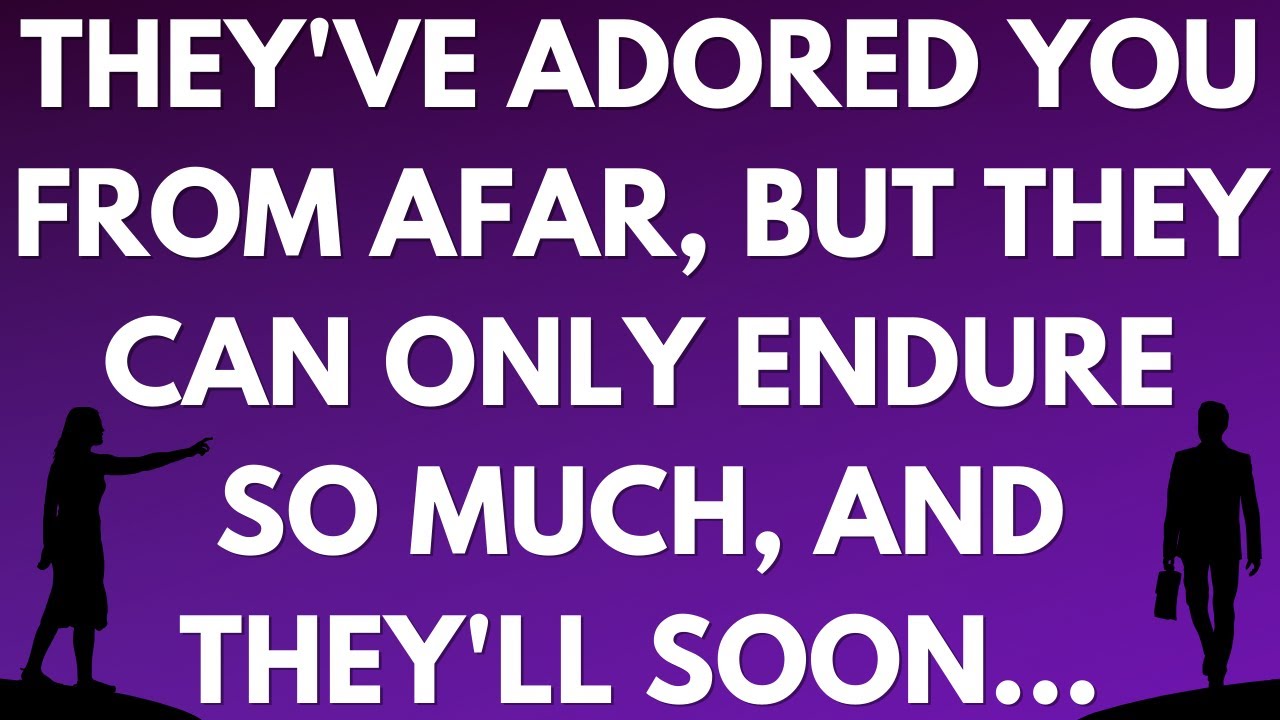 💌 They've adored you from afar, but they can only endure so much, and they'll soon...
