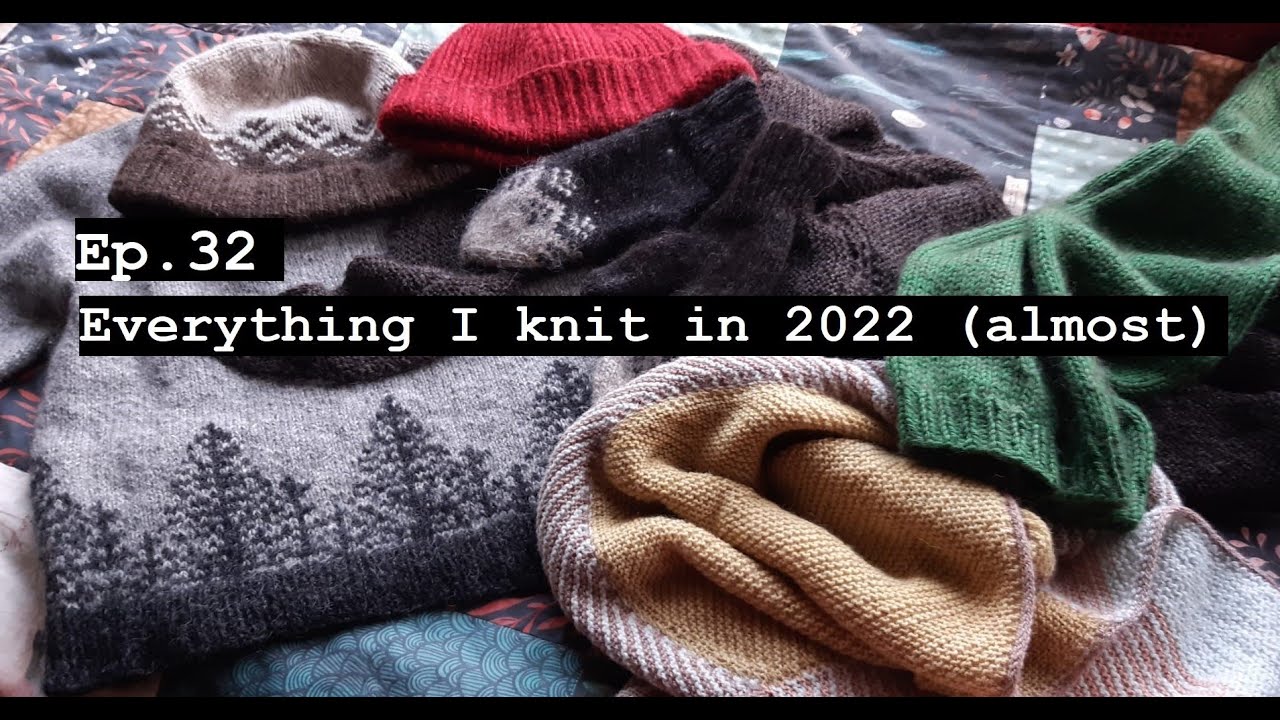 Ep.32: Everything I knit in 2022! (almost!)