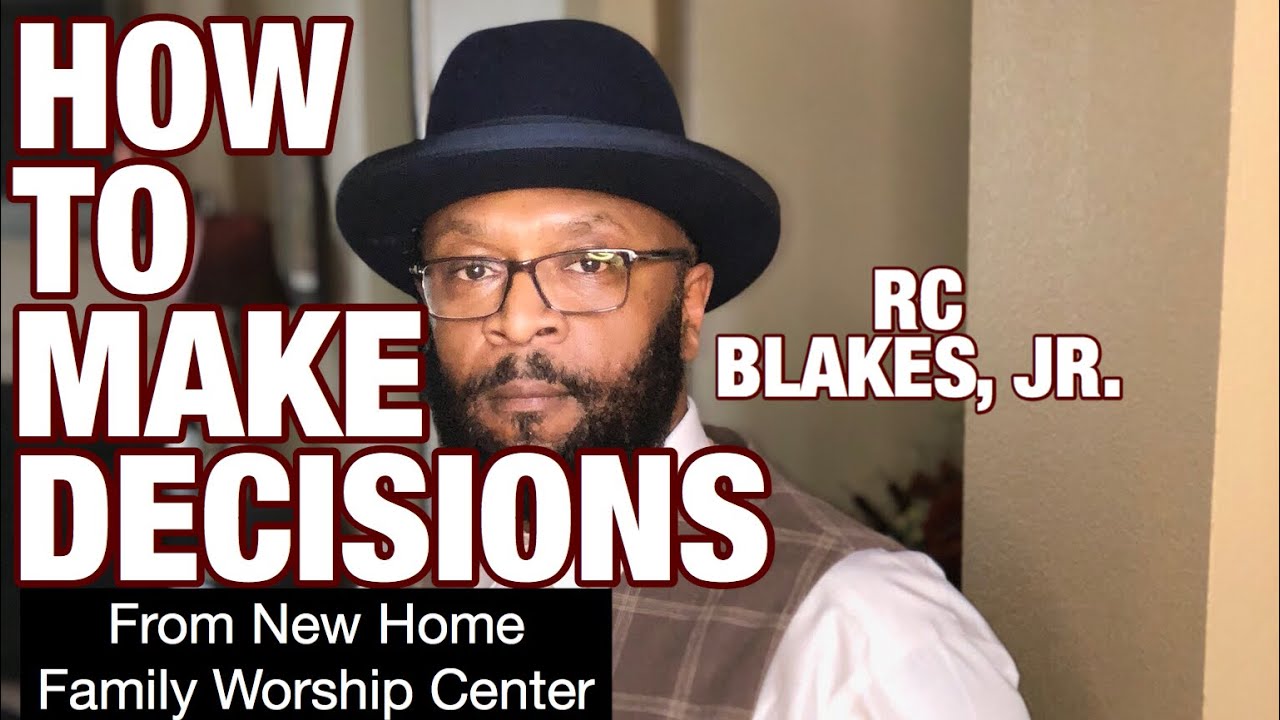 How to Make a Decision - RC BLAKES Teaching at NEW HOME FAMILY WORSHIP CENTER