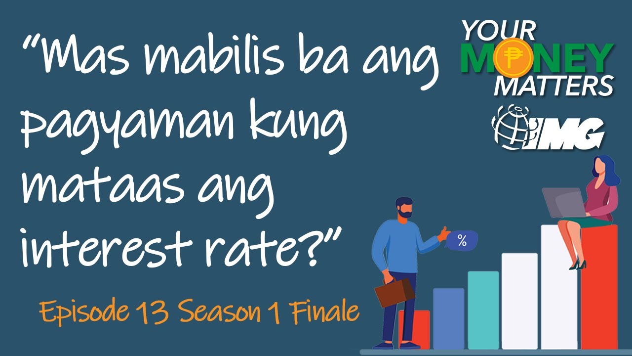 Mas Mabilis Ba Ang Pag Yaman Kung Mataas Ang Interest Rate? | Your Money Matters EP13