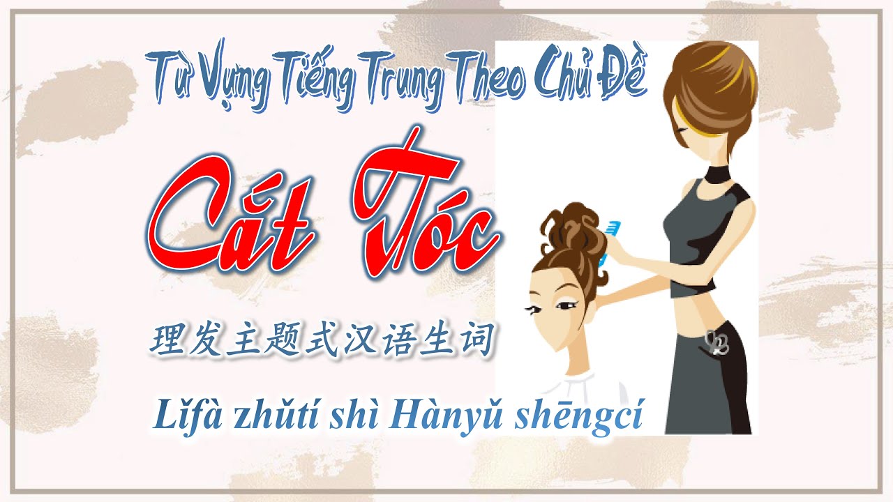 Học Tiếng Trung Theo Chủ Đề | Cắt Tóc | HVTG