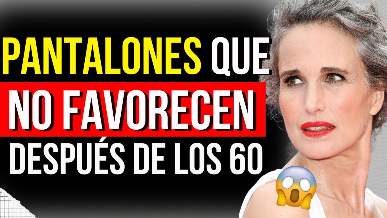 8 Pantalones Que Ya NO TE FAVORECEN Despu&eacute;s de los 60 (Te ENVEJECEN)