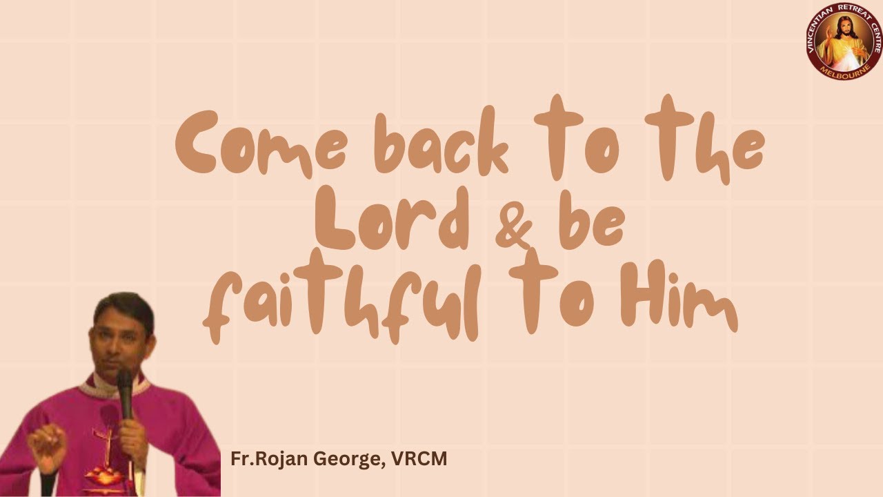 Come back to the Lord & be faithful to Him - Fr. Rojan George, VRCM