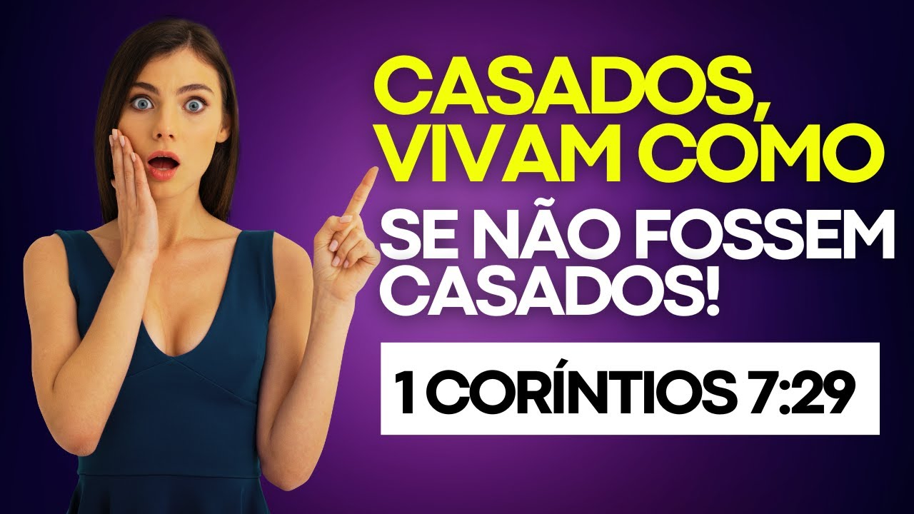 Casados vivam como se não fossem casados. Por que Paulo disse isso?