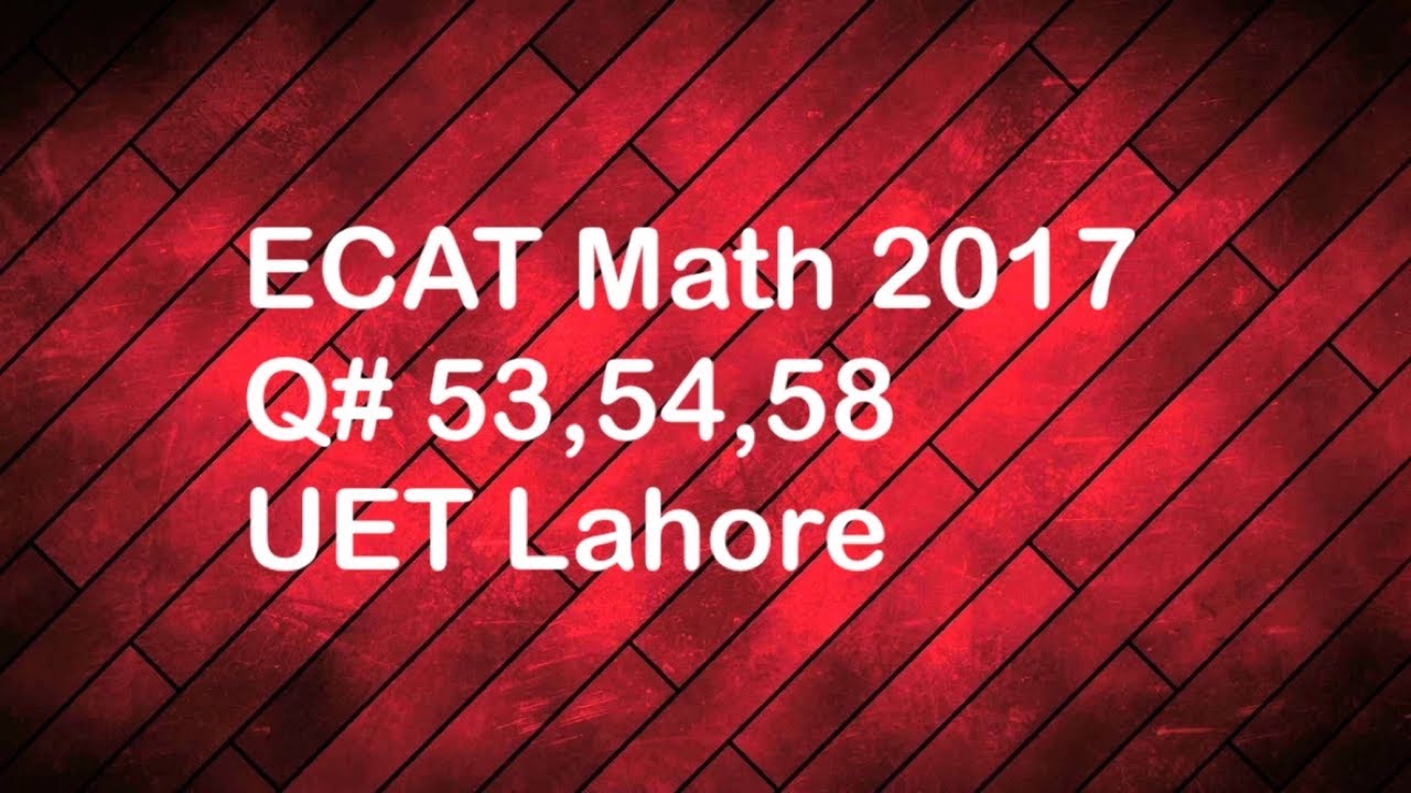 76: ECAT 2017 || Q#53,54,58 || Complete solution with smart work || UET Lahore