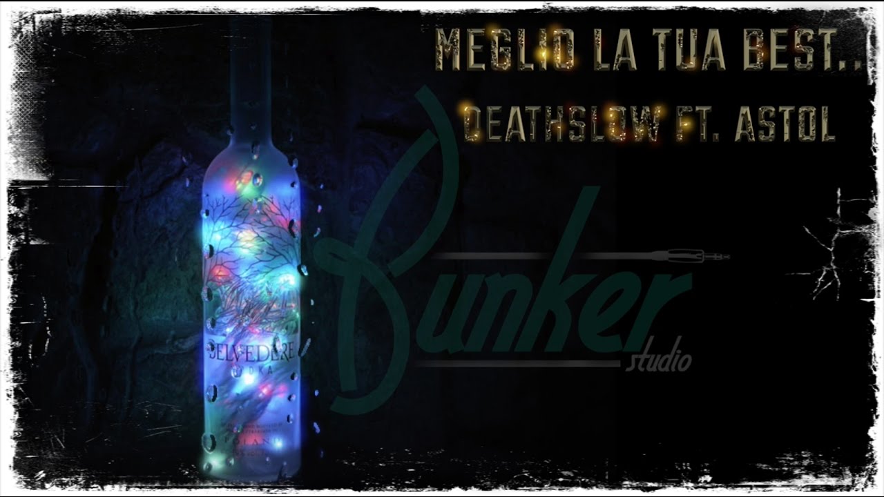 Deathslow ft. Astol - Meglio la tua best..