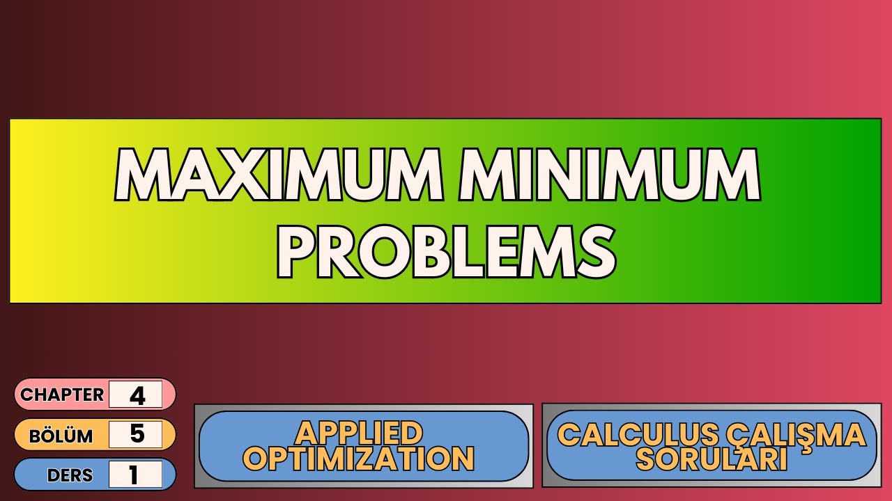 📘 Calculus &Ccedil;alışma Soruları 4.5 &ndash; Ders 1 | Maximum&ndash;Minimum Problemleri (Optimizasyon)