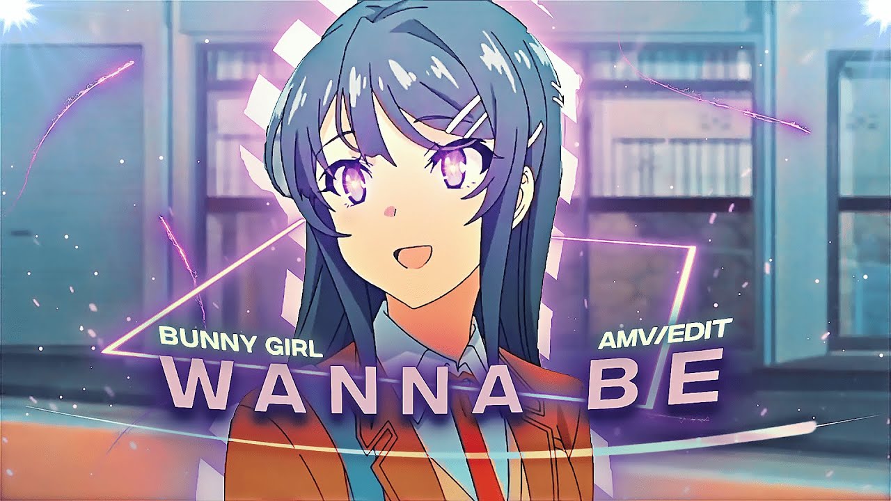 Wanna Be (sped up) - Mai Sakurajima [Edit/AMV]!