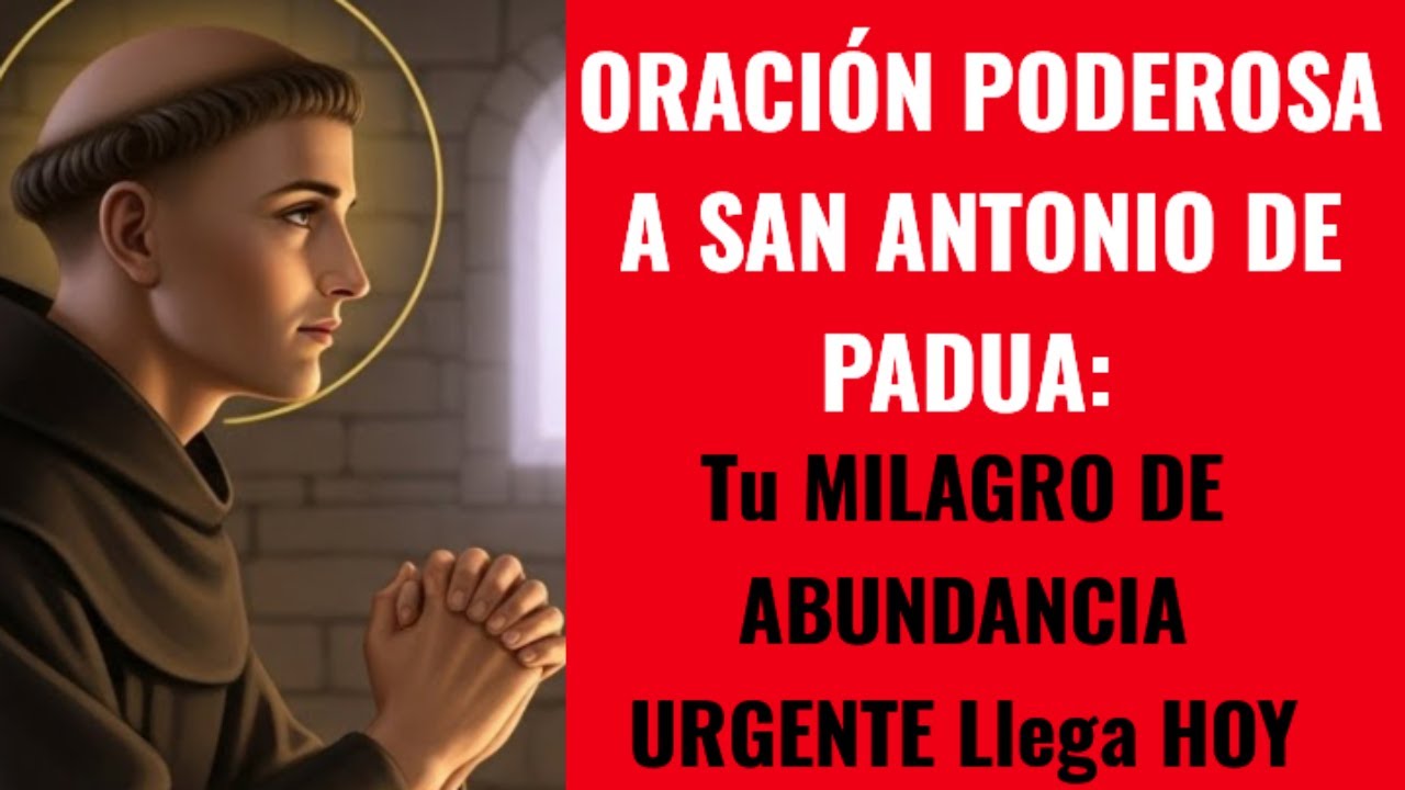 ORACIÓN PODEROSA A SAN ANTONIO DE PADUA Tu MILAGRO DE ABUNDANCIA URGENTE Llega HOY