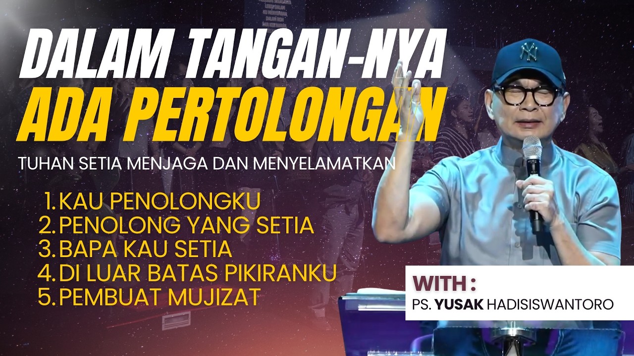 DALAM TANGAN-NYA ADA PERTOLONGAN | MALAM PENYEMBAHAN BERSAMA PS. YUSAK HADISISWANTORO