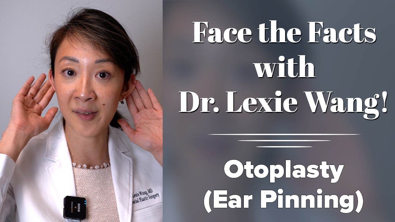 Otoplasty (Ear Pinning): Face the Facts with Dr. Lexie Wang | West End Plastic Surgery