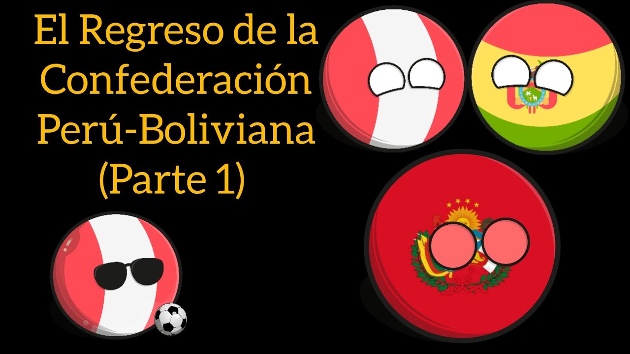 El Regreso de la Confederación Perú-Boliviana 🇵🇪🇧🇴 (Parte 1) #Countryballs #Humor