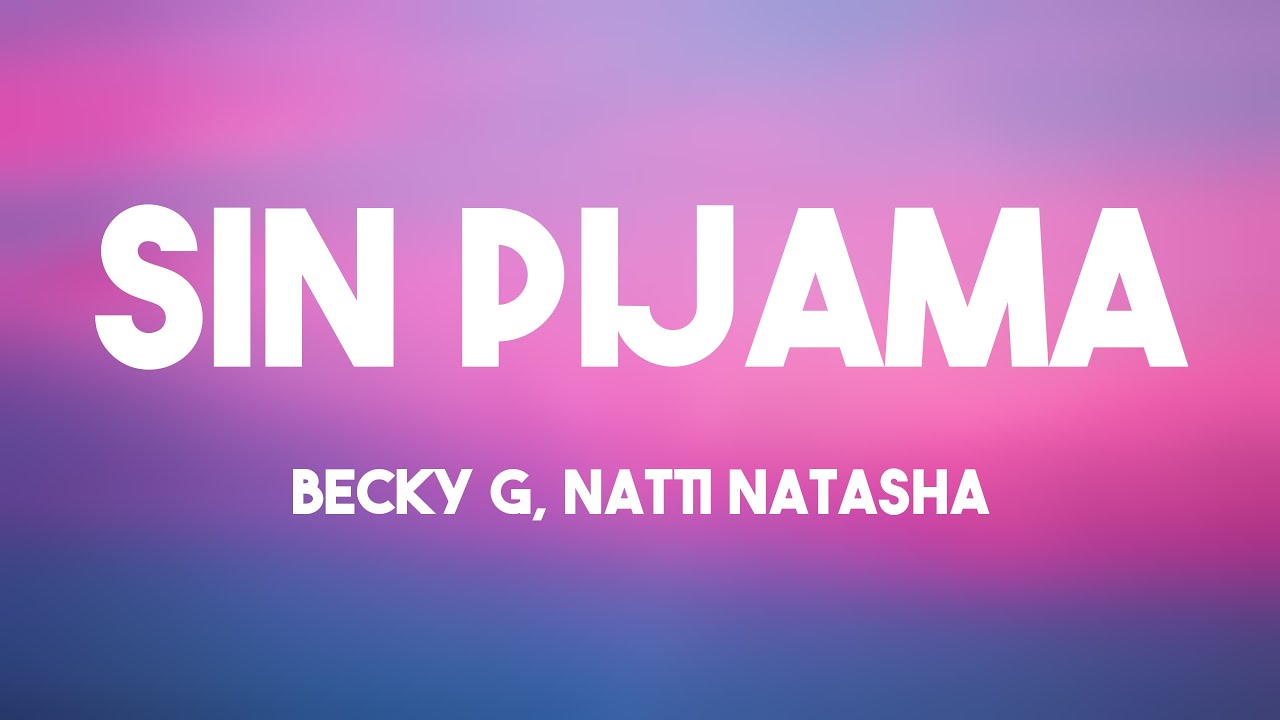 Sin Pijama - Becky G, Natti Natasha {Letra}