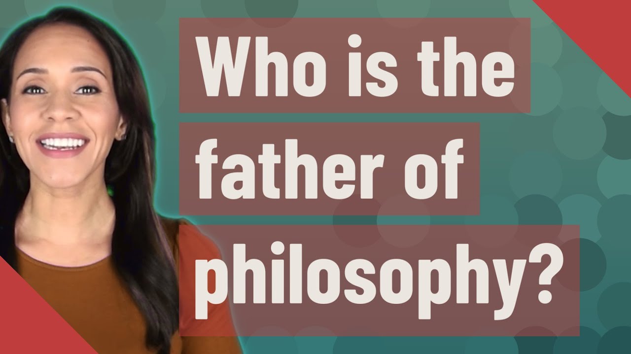 Who is the father of philosophy?