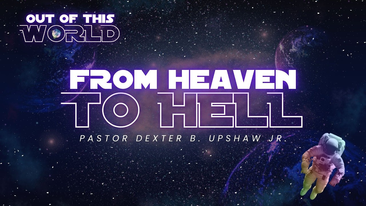 From Heaven to Hell // Pastor Dexter Upshaw Jr.
