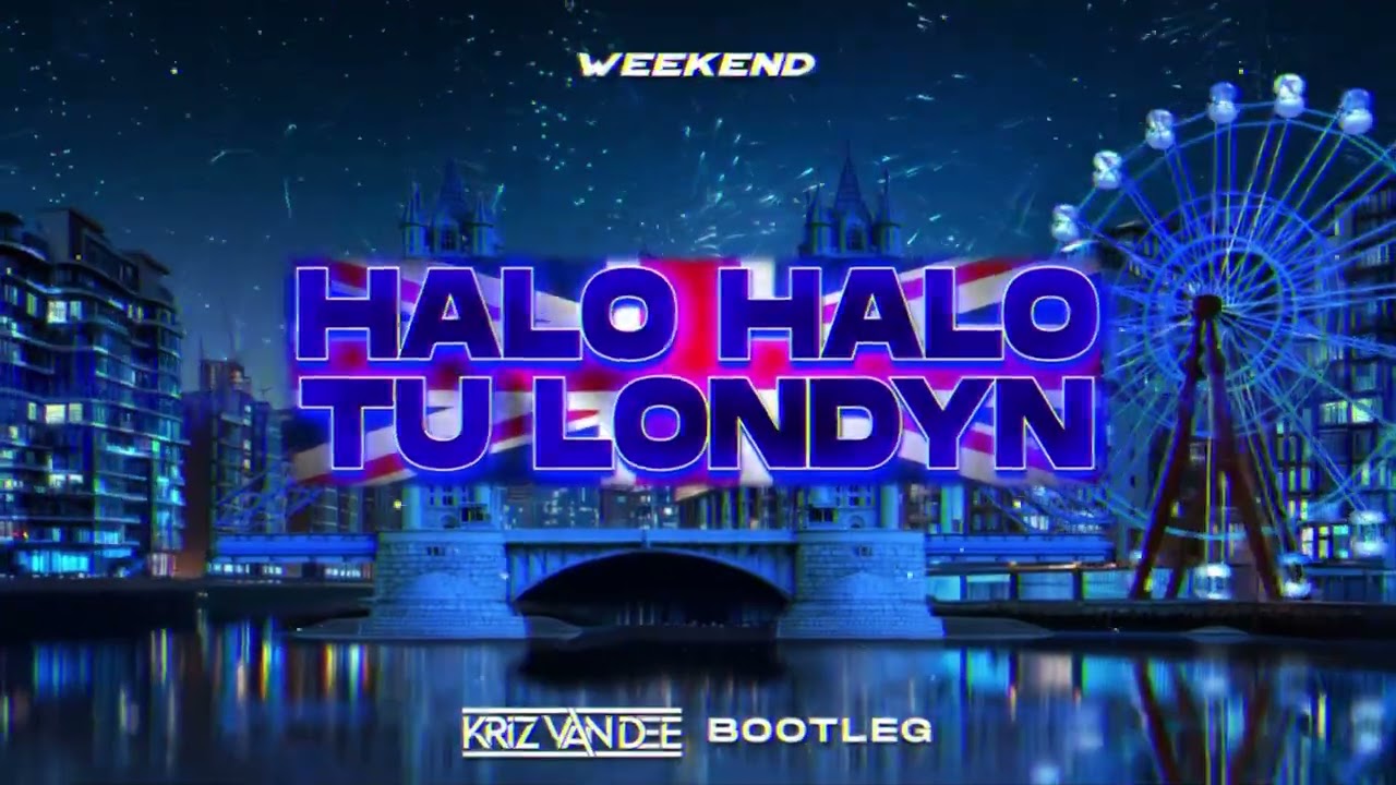WEEKEND - Halo tu Londyn (KriZ Van Dee Bootleg)