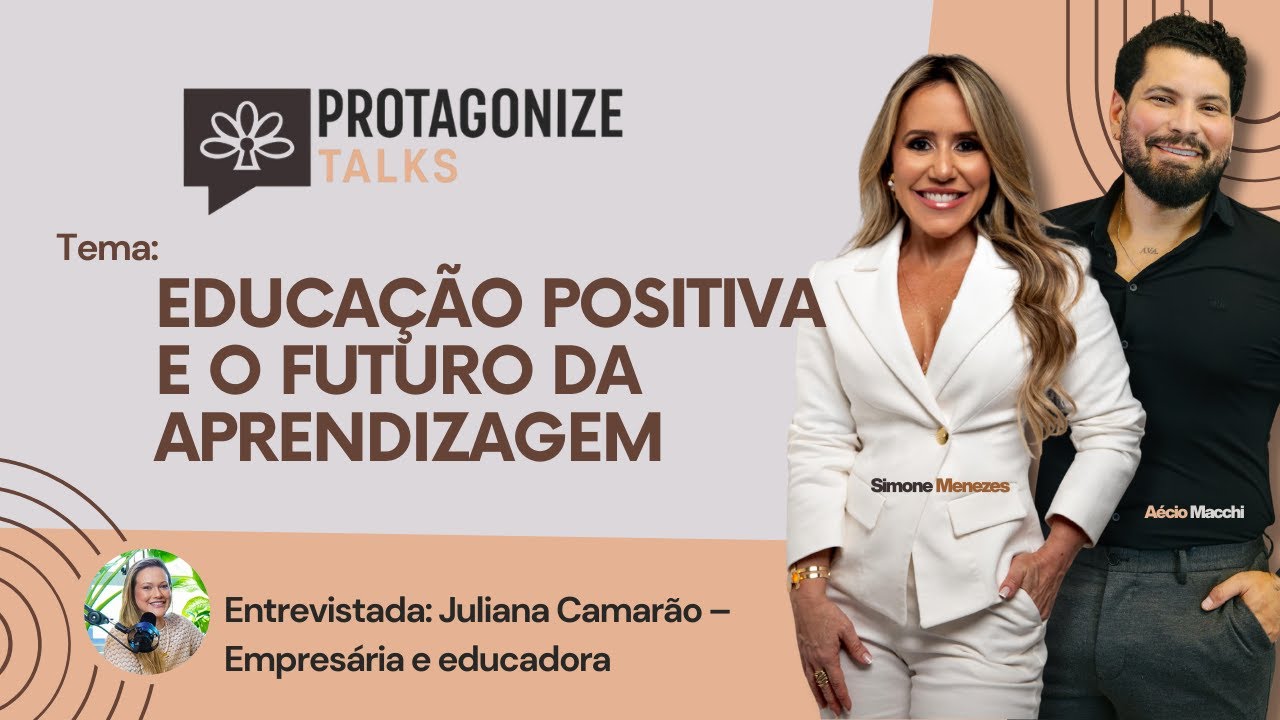 Educação Positiva e o Futuro da Aprendizagem | Protagonize Talks com Juliana Camarão.