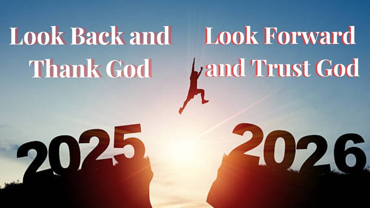 2025: Look Back and Thank God | 2026: Look Forward and Trust God