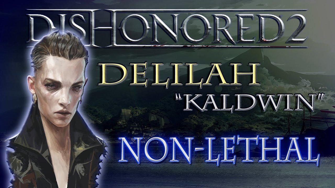 Delilah Kaldwin - Non-lethal Guide (Dishonored 2)