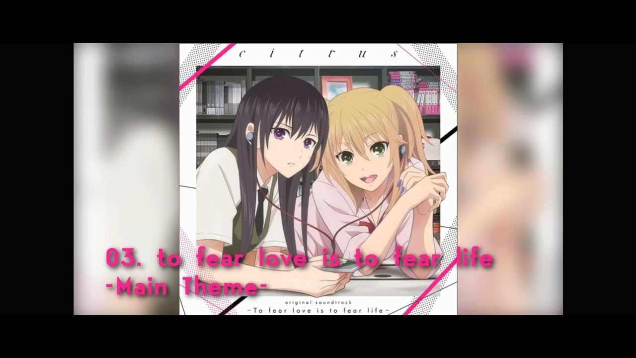 Citrus OST - 03 - to fear love is to fear life - Main Theme -