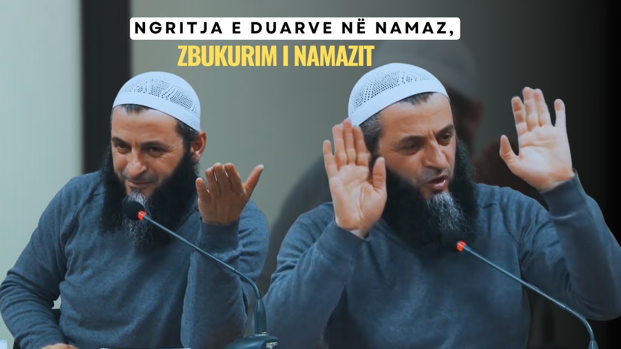 Ngritja e duarve në namaz, zbukurim i namazit | Hoxhë Sadullah Bajrami