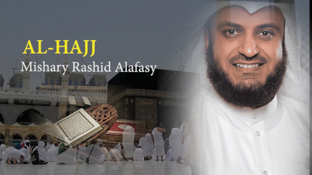 Surat AL HAJJ -  Syaikh Mishary Rashid Alafasy arab, latin, & terjemah
