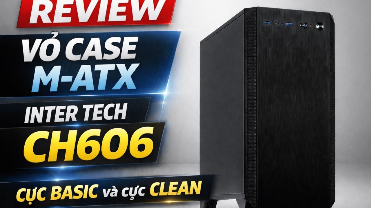 Vỏ Case M-ATX Inter-Tech CH606: Đơn Giản, Clean, Dễ Build – Có Đáng Mua?