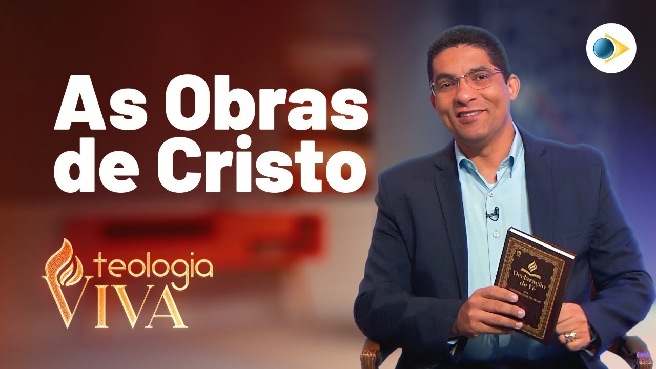 As Obras de Cristo | A Declaração de Fé das Assembleias de Deus | Teologia Viva