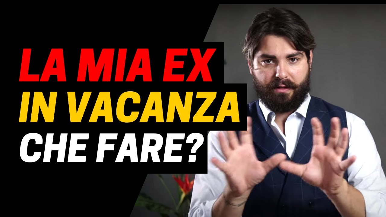 La Ex che stai Riconquistando VA IN FERIE | Come Gestire la Situazione?