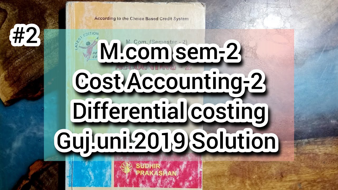 #2 Differential costing | Gujarat University 2019 Solution | Cost Accounting-2 | M.com sem-2